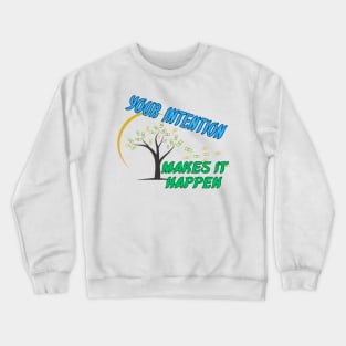 Your intention makes it happen Crewneck Sweatshirt